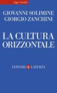 Ebook La Cultura orizzontale di Giovanni Solimine, Giorgio Zanchini edito da Editori Laterza
