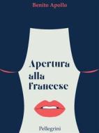 Ebook Apertura alla francese di Benito Apollo edito da Luigi Pellegrini Editore