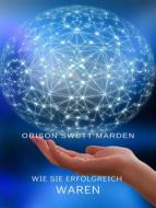 Ebook Wie sie erfolgreich waren (übersetzt) di Orison Swett Marden edito da Anna Ruggieri