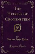 Ebook The Heiress of Cronenstein di Ida von Hahn, Hahn edito da Forgotten Books