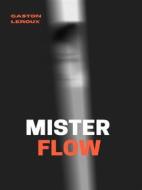 Ebook Mister Flow di Gaston Leroux edito da Books on Demand