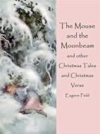 Ebook The Mouse and the Moonbeam di Eugene Field edito da Books on Demand