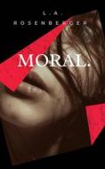 Ebook Moral. di L.A. Rosenberger edito da Books on Demand