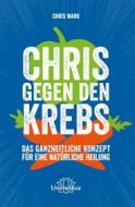 Ebook Chris gegen den Krebs di Chris Wark edito da Unimedica ein Imprint der Narayana Verlag