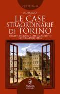 Ebook Le case straordinarie di Torino di Laura Audi edito da Newton Compton Editori