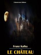 Ebook Le Château di Franz Kafka edito da E-BOOKARAMA