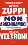 Ebook Non arrendiamoci di Zuppi Matteo, Veltroni Walter edito da Rizzoli