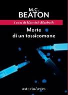 Ebook Morte di un tossicomane di M.C. Beaton edito da astoria