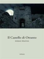 Ebook Il Castello di Otranto di Horace Walpole edito da Ali Ribelli Edizioni