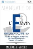 Ebook Manuale De L&apos;E-Myth Riveduto E Corretto di Readtrepreneur Publishing edito da Tektime
