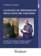 Ebook Cattolici di opposizione negli anni del fascismo di Federico Mazzei edito da Edizioni Studium S.r.l.