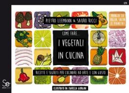 Ebook Come fare... I vegetali in cucina di Pietro Leemann, Sauro Ricci edito da Sistemi Editoriali