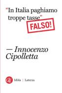 Ebook "In Italia paghiamo troppe tasse" Falso! di Innocenzo Cipolletta edito da Editori Laterza