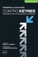 Ebook Contro Keynes. Presunzioni fatali e stregonerie economiche di A. von Hayek Friedrich edito da IBL Libri
