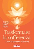 Ebook Trasformare la sofferenza di Thich Nhat Hanh edito da Terra Nuova Edizioni