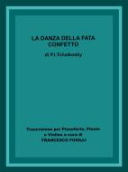 Ebook La danza della fata confetto di P.i. Tchaikovsky, F. Fusilli edito da F. Fusilli