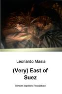 Ebook (Very) East of Suez di Masia  Leonardo edito da ilmiolibro self publishing