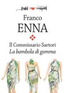 Ebook Il Commissario Sartori. La bambola di gomma di Franco Enna edito da Edizioni Falsopiano