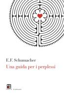 Ebook Una guida per i perplessi di E.F. Schumacher edito da Piano b edizioni