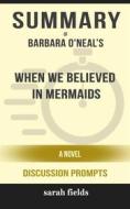 Ebook “When We Believed in Mermaids: A Novel” by Barbara O'Neal di Sarah Fields edito da Sarah Fields