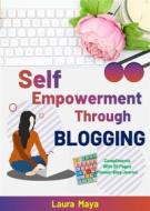 Ebook Self Empowerment Through Blogging di Laura Maya edito da Publisher s21598