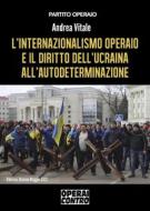 Ebook L&apos;internazionalismo operaio e il diritto dell&apos;Ucraina all&apos;autodeterminazione di Andrea Vitale edito da Youcanprint
