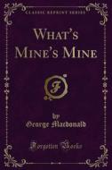 Ebook What's Mine's Mine di George Macdonald edito da Forgotten Books