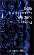 Ebook 666 nuances de dark fantasy di Jean, Baptiste Messier edito da Books on Demand