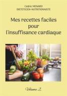 Ebook Mes recettes faciles pour l&apos;insuffisance cardiaque. di Cédric Menard edito da Books on Demand