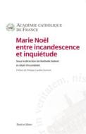 Ebook Marie Noël entre incandescence et inquiétude di Académie Catholique de France edito da Parole & Silence
