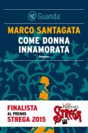 Ebook Come donna innamorata di Marco Santagata edito da Guanda