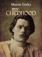 Ebook My Childhood di Maxim Gorky edito da Arcadia Press