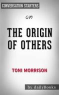 Ebook The Origin of Others (The Charles Eliot Norton Lectures): by Toni Morrison | Conversation Starters di dailyBooks edito da Daily Books