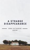 Ebook A Strange Disappearance di Anna Katharine Green edito da Muhammad