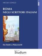 Ebook Roma negli scrittori italiani di Nicola Longo edito da Edizioni Studium S.r.l.