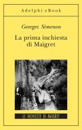 Ebook La prima inchiesta di Maigret di Georges Simenon edito da Adelphi