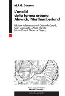 Ebook L’analisi della forma urbana. Alnwick, Northumberland di M.R.G Conzen, Giancarlo Cataldi, Gian Luigi Maffei, Marco Maretto, Nicola Marzot, Giuseppe Strappa edito da Franco Angeli Edizioni