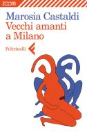 Ebook Vecchi amanti a Milano di Marosia Castaldi edito da Zoom Feltrinelli