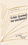 Ebook Crisi: (come) ne usciamo? di Carlo D'Ippoliti edito da L'Asino d'oro