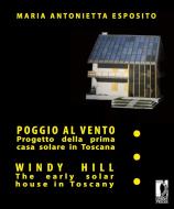 Ebook Poggio al vento la prima casa solare in Toscana - Windy hill the early solar house in Tuscany di Esposito, Maria Antonietta edito da Firenze University Press