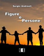 Ebook Figure e Persone di Sergio Andreoli edito da Edizioni Esordienti E-book
