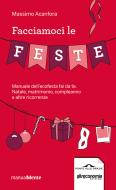 Ebook Facciamoci le feste di Massimo Acanfora edito da Ponte alle grazie