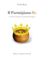 Ebook Il Parmigiano Re di Paolo Brogi edito da Compagnia editoriale Aliberti