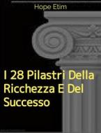 Ebook I 28 Pilastri Della Ricchezza e Del Successo di Hope Etim edito da Hope Etim