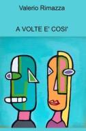 Ebook A VOLTE E' COSI' di Rimazza Valerio edito da ilmiolibro self publishing