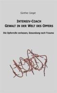 Ebook Intensiv-Coach Gewalt in der Welt des Opfers di Günther Jüngst edito da Books on Demand