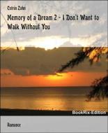 Ebook Memory of a Dream 2 - I Don&apos;t Want to Walk Without You di Catrin Zahn edito da BookRix
