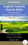 Ebook English Turkish Danish Bible - The Gospels IV - Matthew, Mark, Luke & John di Truthbetold Ministry edito da TruthBeTold Ministry