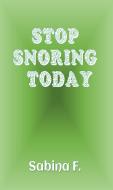 Ebook Stop Snoring Today di Sabina F. edito da Sabina F.