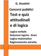 Ebook Test e quiz attitudinali e di logica per concorsi pubblici di G. Anselmi edito da Publisher s15289